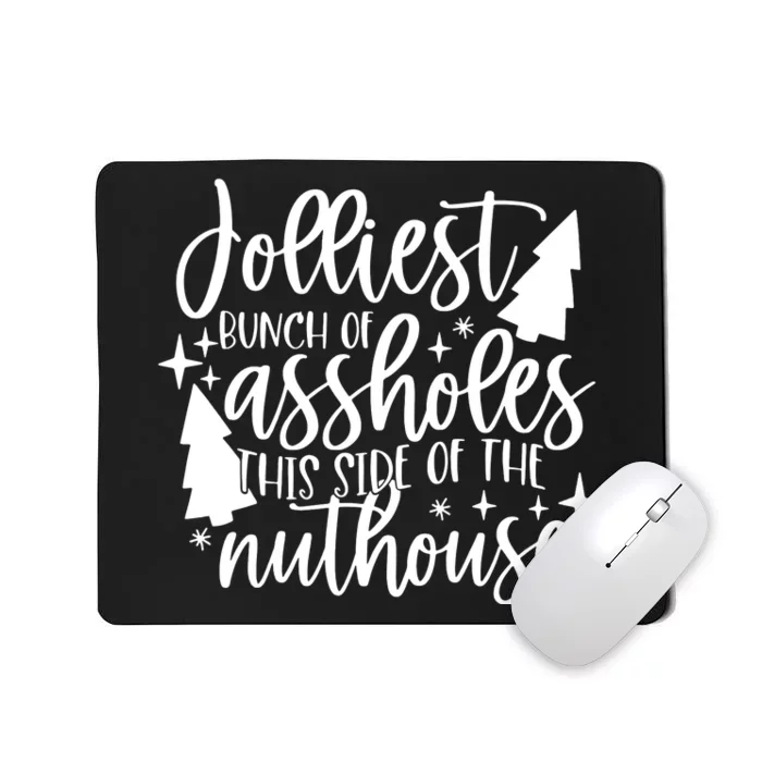 Jolliest Bunch Of Assholes This Side Of The Nuthouse Mousepad