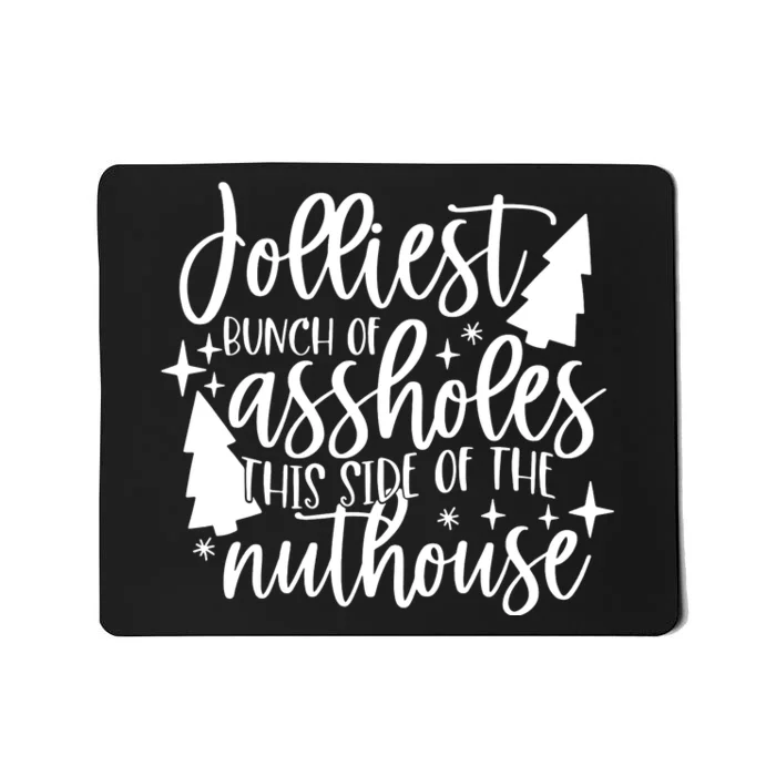 Jolliest Bunch Of Assholes This Side Of The Nuthouse Mousepad