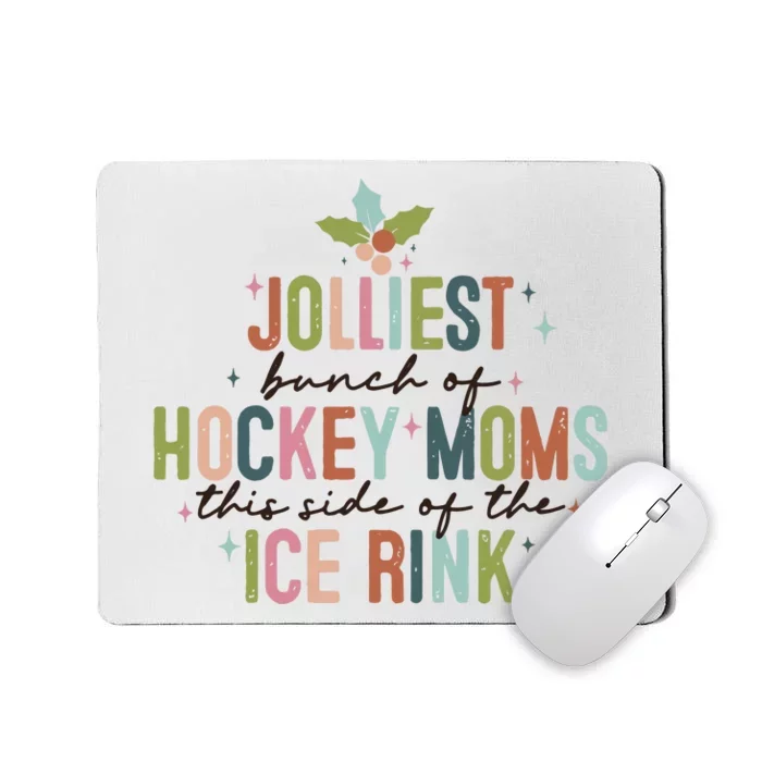 Jolliest Bunch Of Hockey Moms This Side Of The Ice Rink Christmas Mousepad