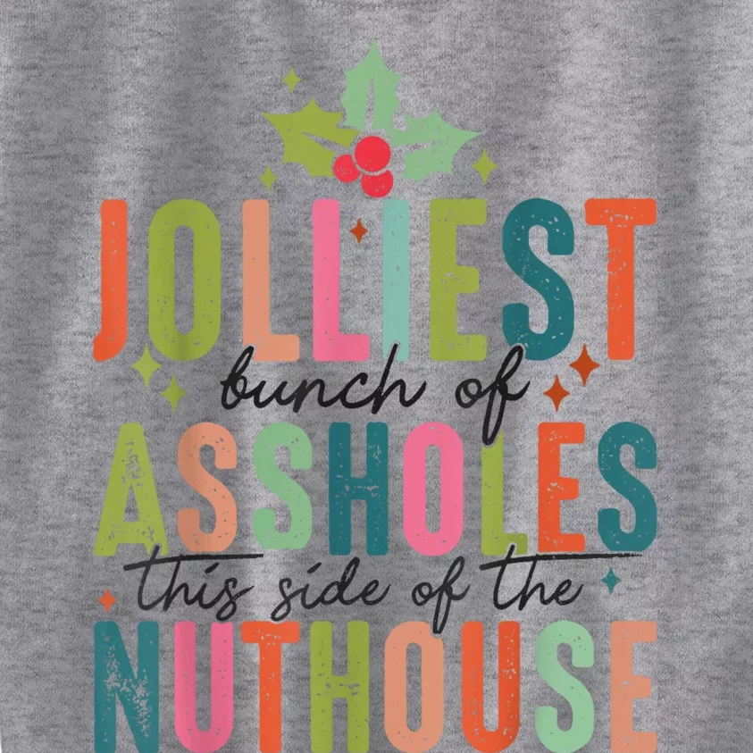 Jolliest Bunch Of Assholes This Side Of The Nut House Kids Sweatshirt