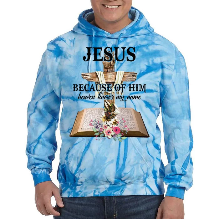 Jesus Because Of Him Heaven Knows My Name Christian Faith Tie Dye Hoodie