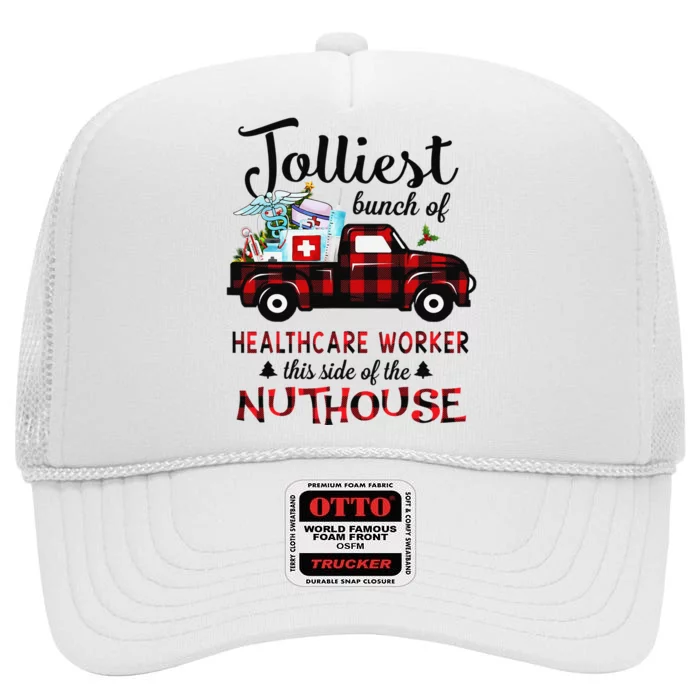 Jolliest Bunch Of Healthcare Worker This Side The Nuthouse High Crown Mesh Trucker Hat