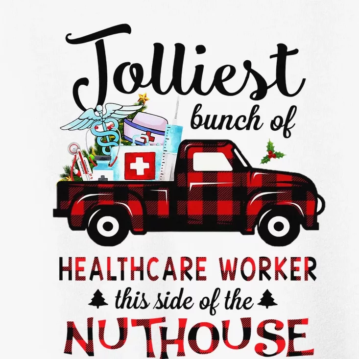 Jolliest Bunch Of Healthcare Worker This Side The Nuthouse Toddler T-Shirt