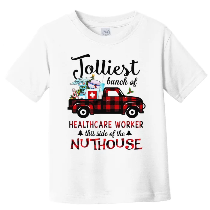 Jolliest Bunch Of Healthcare Worker This Side The Nuthouse Toddler T-Shirt