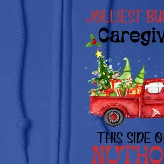 Jolliest Bunch Of Caregivers This Side Of Nuthourse Xmas Funny Gift Full Zip Hoodie