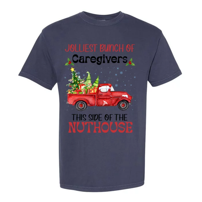 Jolliest Bunch Of Caregivers This Side Of Nuthourse Xmas Funny Gift Garment-Dyed Heavyweight T-Shirt