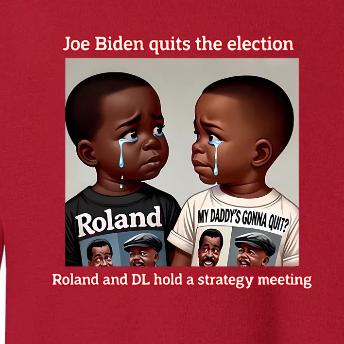 Joe Biden Quits The Election Roland And Dl Hold A Strategy Meeting Toddler Sweatshirt