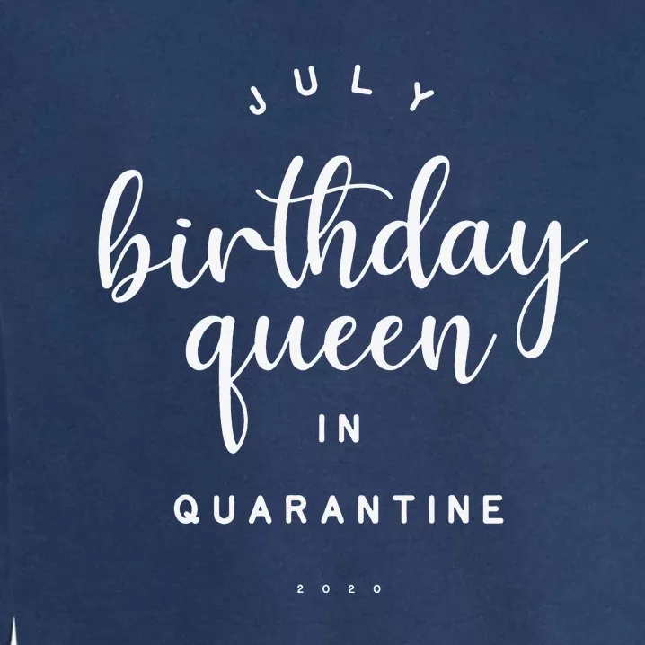 July Birthday Queen in Quarantine Cute Social Distance Gift Garment-Dyed Sweatshirt