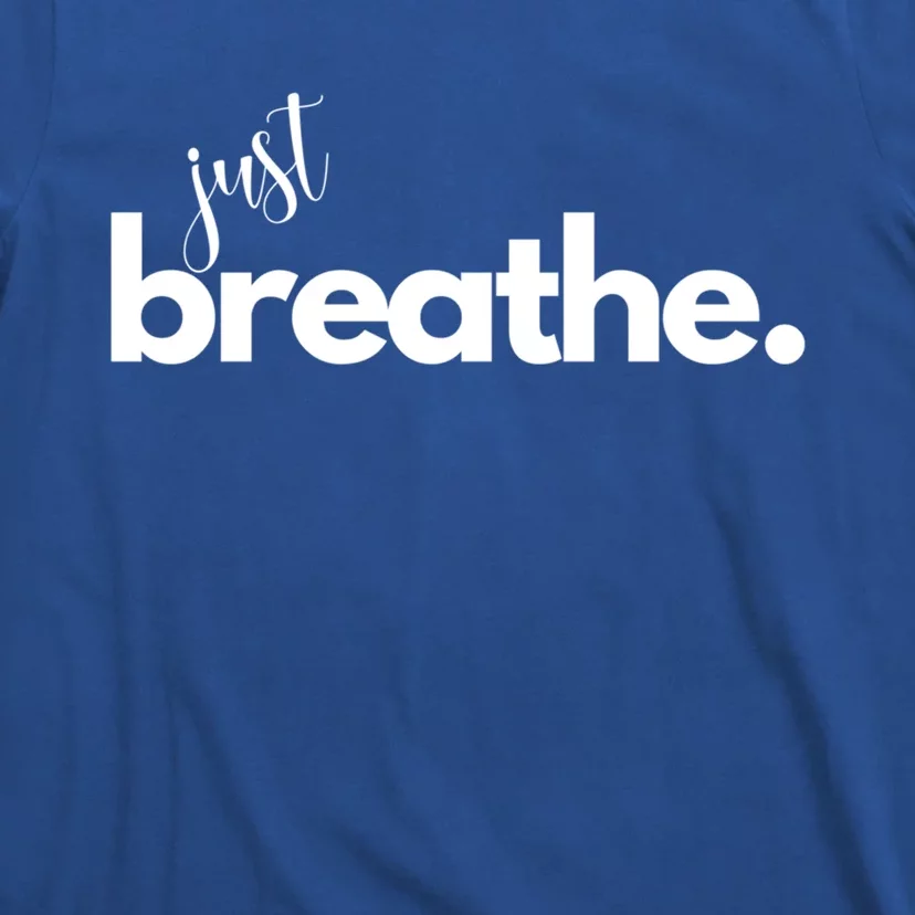 Just Breathe Relaxation Motivational Minimalist Yoga Design Funny Gift T-Shirt