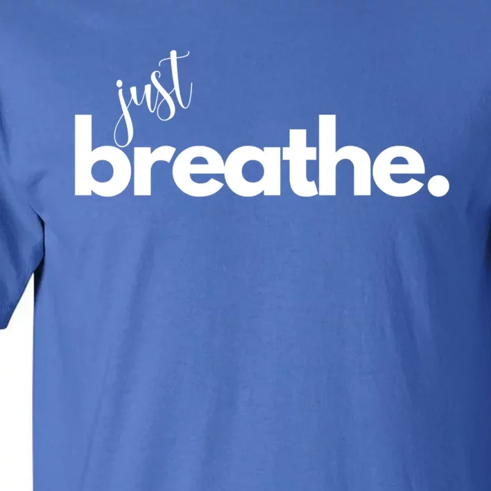 Just Breathe Relaxation Motivational Minimalist Yoga Design Funny Gift Tall T-Shirt