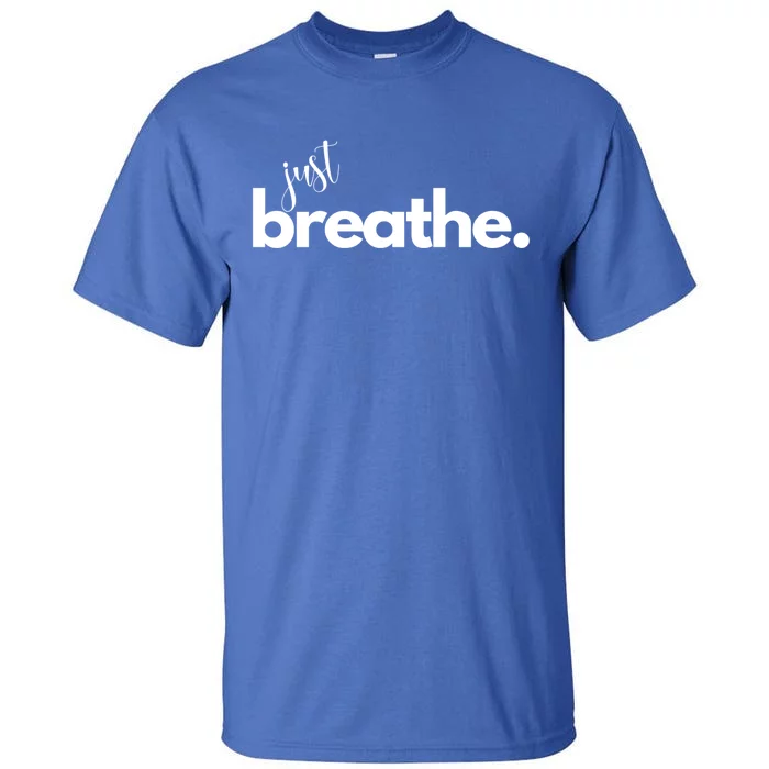 Just Breathe Relaxation Motivational Minimalist Yoga Design Funny Gift Tall T-Shirt