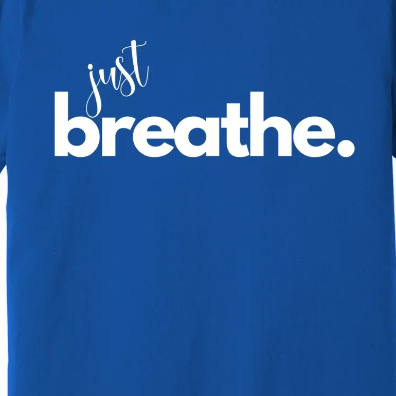 Just Breathe Relaxation Motivational Minimalist Yoga Design Funny Gift Premium T-Shirt