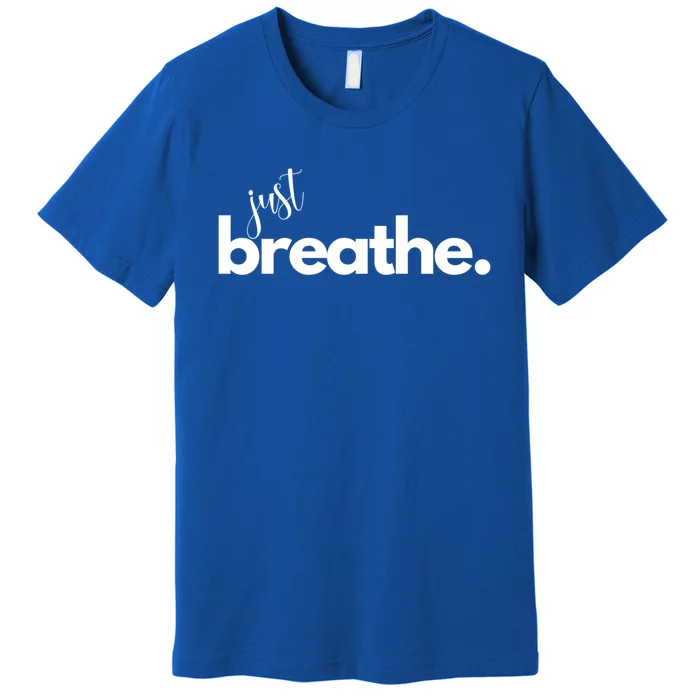 Just Breathe Relaxation Motivational Minimalist Yoga Design Funny Gift Premium T-Shirt