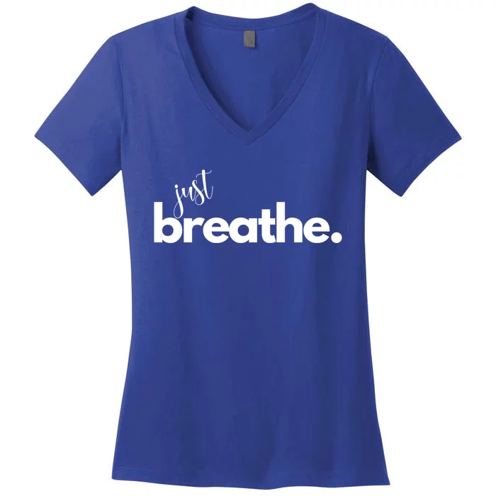 Just Breathe Relaxation Motivational Minimalist Yoga Design Funny Gift Women's V-Neck T-Shirt