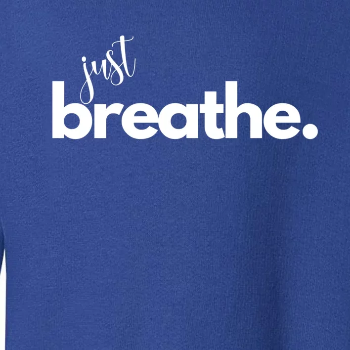 Just Breathe Relaxation Motivational Minimalist Yoga Design Gift Toddler Sweatshirt