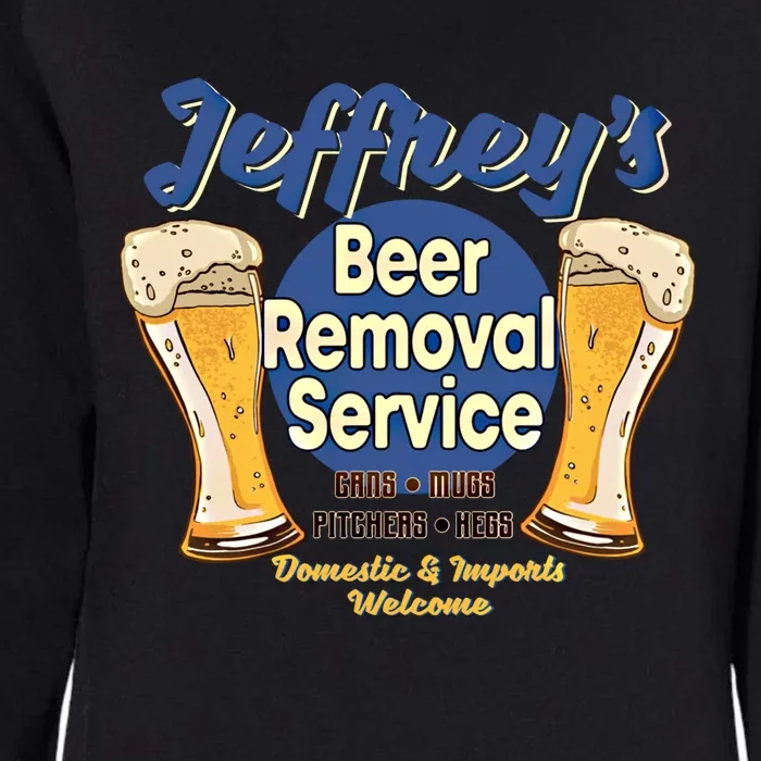 Jeffrey's Beer Removal Service Funny Party Ing Gift Womens California Wash Sweatshirt