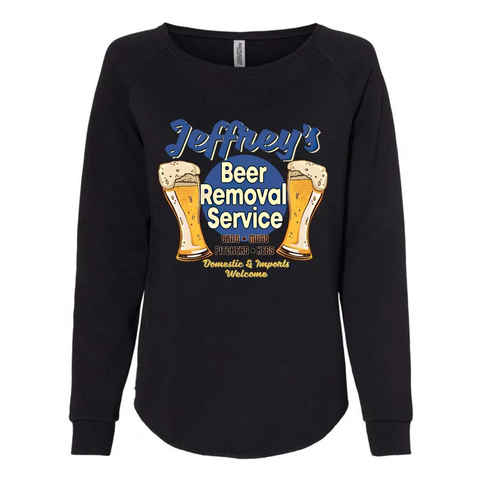 Jeffrey's Beer Removal Service Funny Party Ing Gift Womens California Wash Sweatshirt