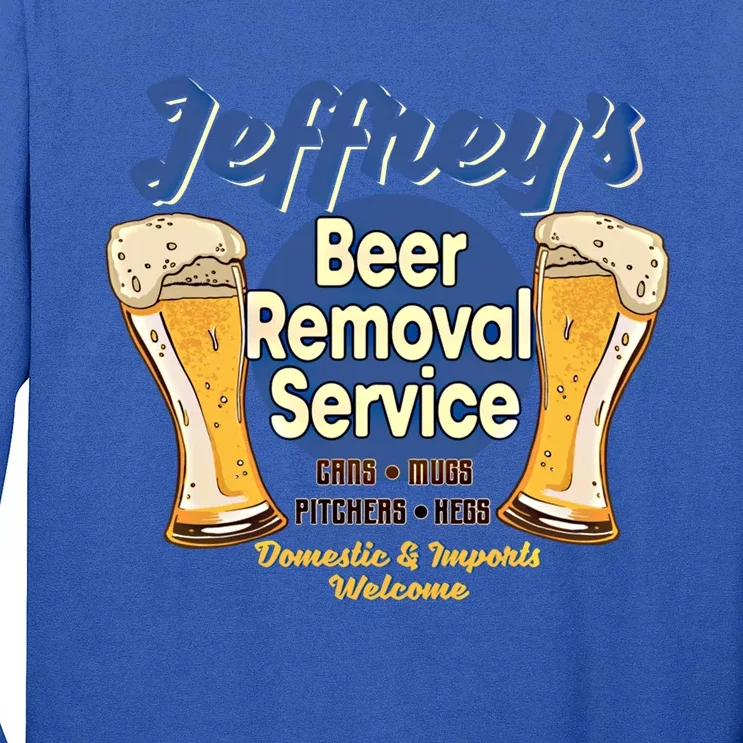 Jeffrey's Beer Removal Service Funny Party Ing Gift Long Sleeve Shirt