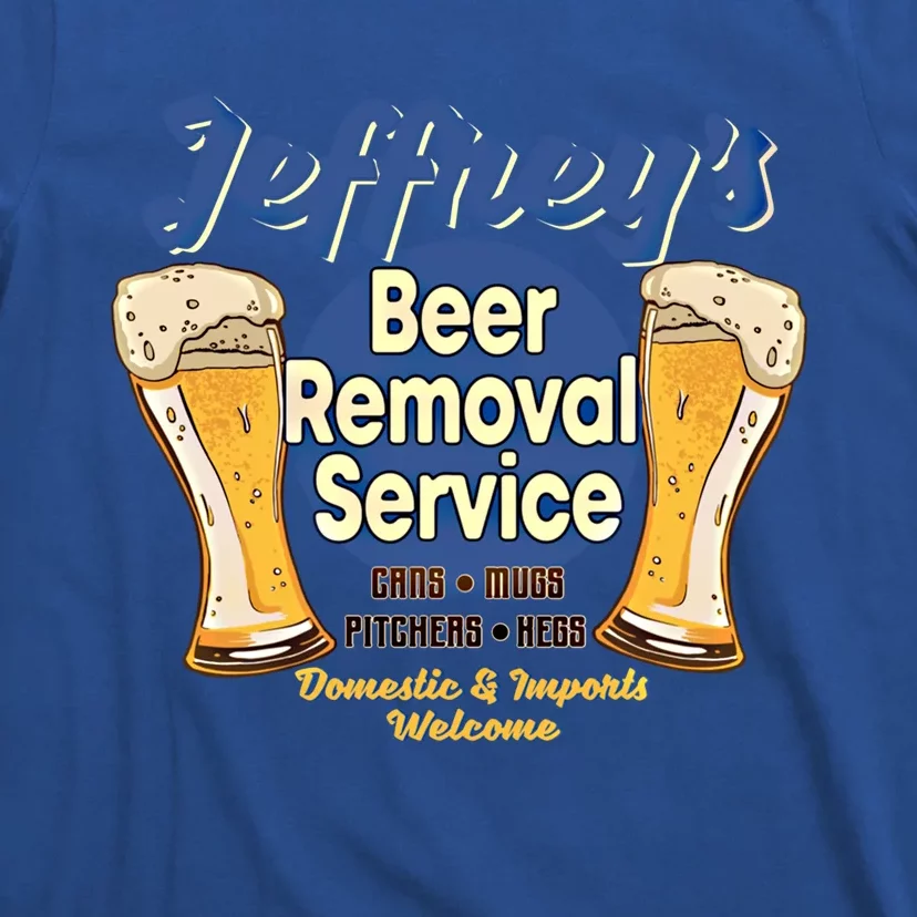 Jeffrey's Beer Removal Service Funny Party Ing Gift T-Shirt