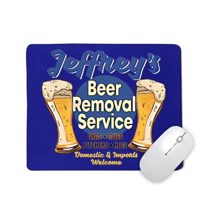 Jeffrey's Beer Removal Service Funny Party Ing Gift Mousepad