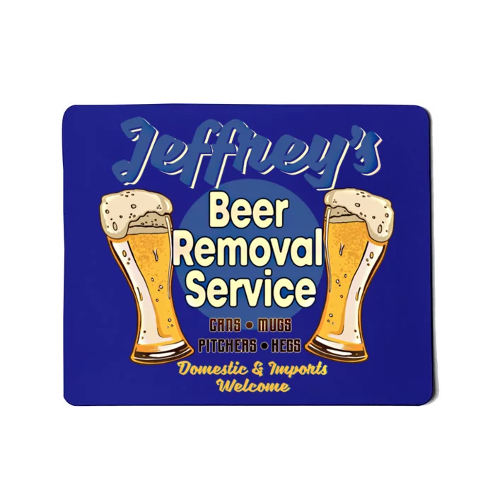 Jeffrey's Beer Removal Service Funny Party Ing Gift Mousepad