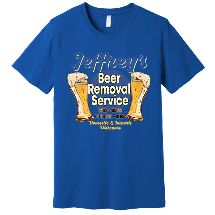 Jeffrey's Beer Removal Service Funny Party Ing Gift Premium T-Shirt