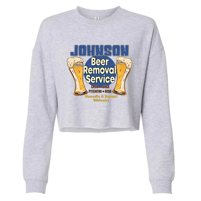 Johnson Beer Removal Service Funny Party Ing Cool Gift Cropped Pullover Crew