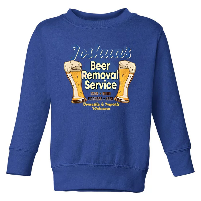 Joshua's Beer Removal Service Funny Party Ing Meaningful Gift Toddler Sweatshirt