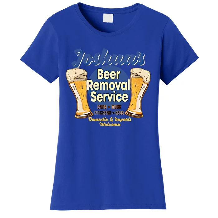 Joshua's Beer Removal Service Funny Party Ing Meaningful Gift Women's T-Shirt