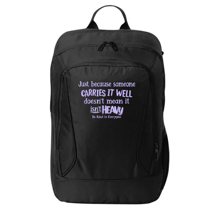 Just Because Someone Carries It Well DoesnT Mean It IsnT Heavy Be Kind City Backpack