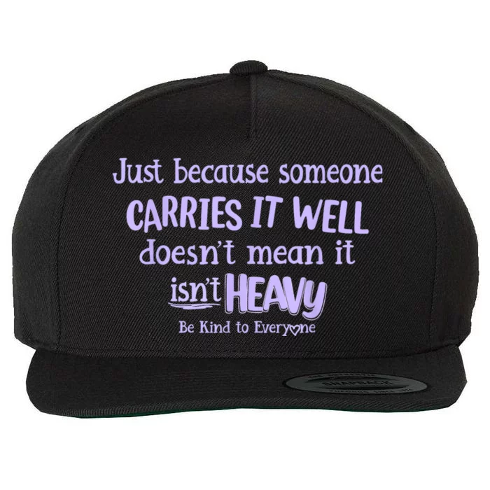 Just Because Someone Carries It Well DoesnT Mean It IsnT Heavy Be Kind Wool Snapback Cap