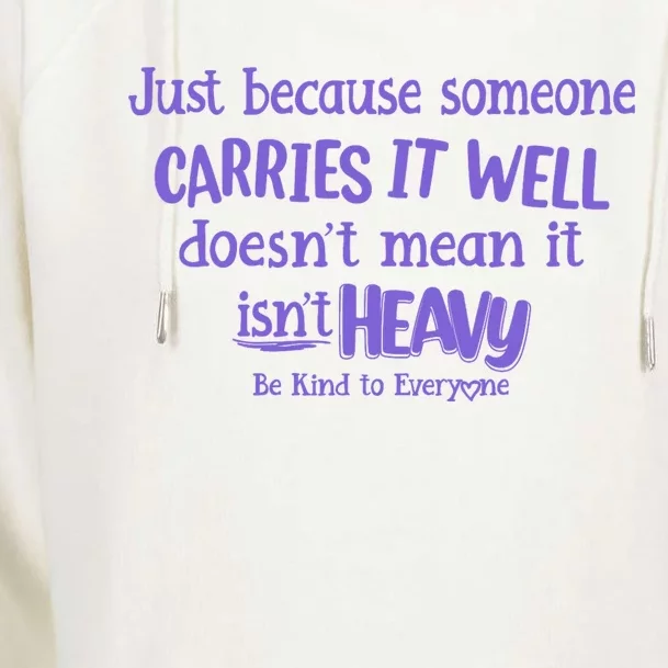 Just Because Someone Carries It Well DoesnT Mean It IsnT Heavy Be Kind Womens Funnel Neck Pullover Hood