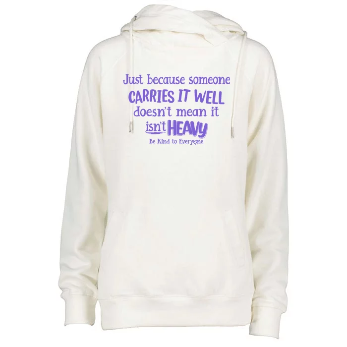 Just Because Someone Carries It Well DoesnT Mean It IsnT Heavy Be Kind Womens Funnel Neck Pullover Hood