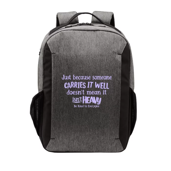 Just Because Someone Carries It Well DoesnT Mean It IsnT Heavy Be Kind Vector Backpack