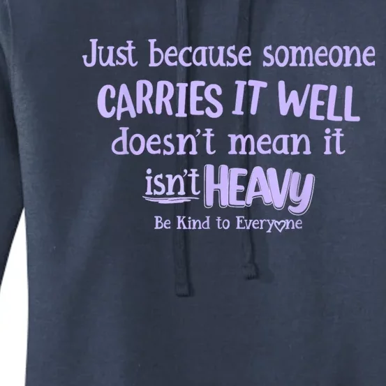 Just Because Someone Carries It Well DoesnT Mean It IsnT Heavy Be Kind Women's Pullover Hoodie