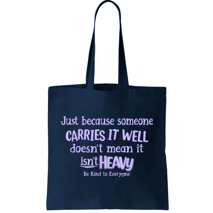 Just Because Someone Carries It Well DoesnT Mean It IsnT Heavy Be Kind Tote Bag