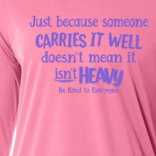 Just Because Someone Carries It Well DoesnT Mean It IsnT Heavy Be Kind Cooling Performance Long Sleeve Crew