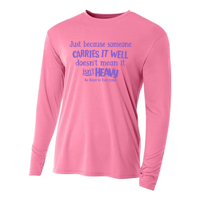 Just Because Someone Carries It Well DoesnT Mean It IsnT Heavy Be Kind Cooling Performance Long Sleeve Crew