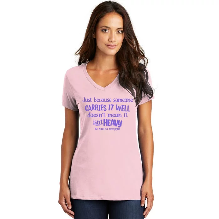 Just Because Someone Carries It Well DoesnT Mean It IsnT Heavy Be Kind Women's V-Neck T-Shirt