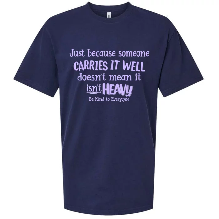 Just Because Someone Carries It Well DoesnT Mean It IsnT Heavy Be Kind Sueded Cloud Jersey T-Shirt