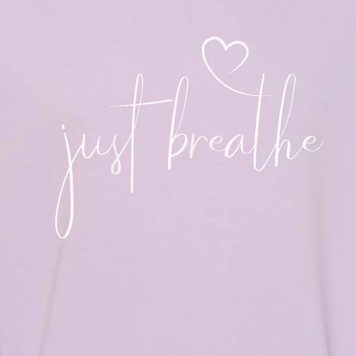 Just Breathe Simple Hand Lettered Calligraphy With A Heart Garment-Dyed Sweatshirt