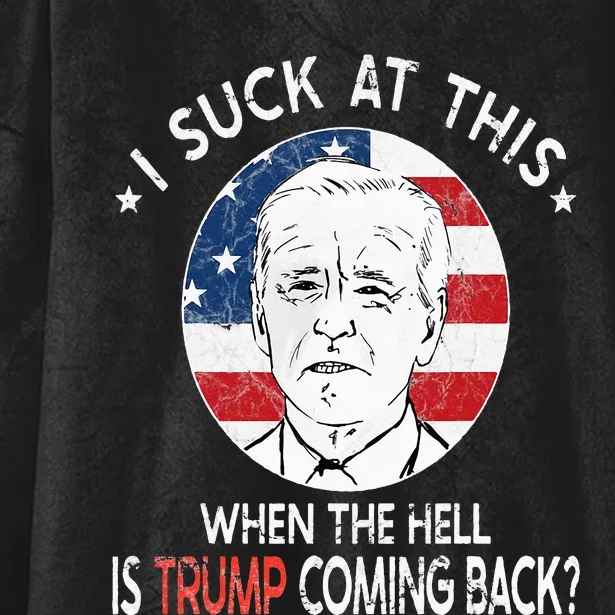 Joe Biden Sucks When The Hell is Trump coming back Funny Hooded Wearable Blanket