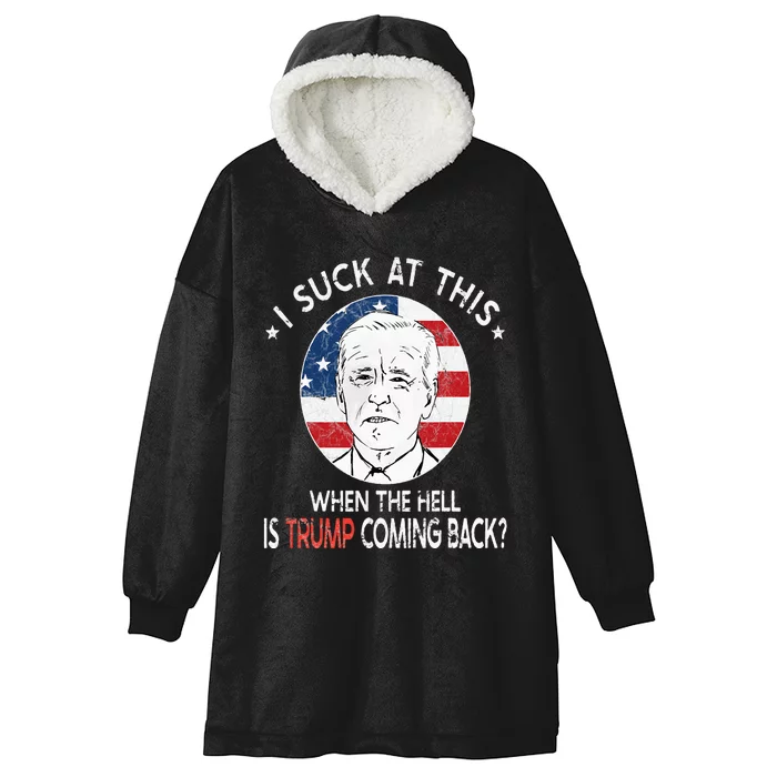 Joe Biden Sucks When The Hell is Trump coming back Funny Hooded Wearable Blanket