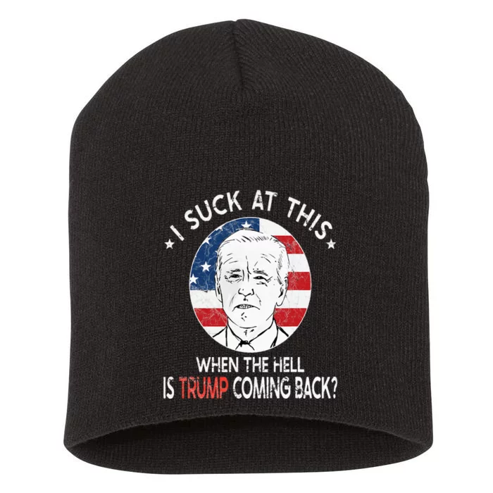 Joe Biden Sucks When The Hell is Trump coming back Funny Short Acrylic Beanie