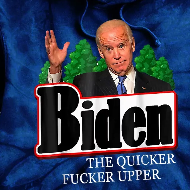 Joe Biden The Quicker Fucker Upper Funny Anti Biden Design Tie Dye Hoodie