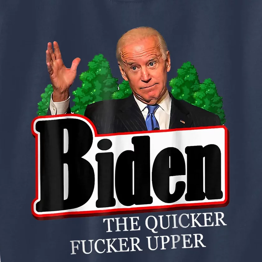 Joe Biden The Quicker Fucker Upper Funny Anti Biden Design Kids Sweatshirt