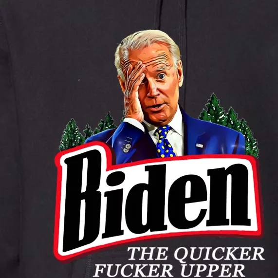 Joe Biden The Quicker Fucker Upper Premium Hoodie