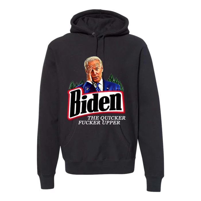 Joe Biden The Quicker Fucker Upper Premium Hoodie