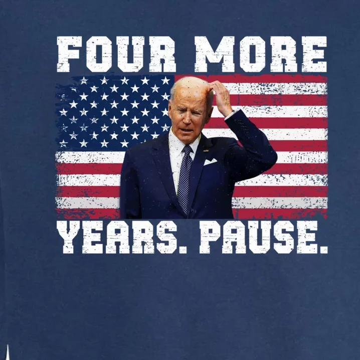 Joe Biden Us Flag Funny Quote Saying Four More Years Pause Garment-Dyed Sweatshirt