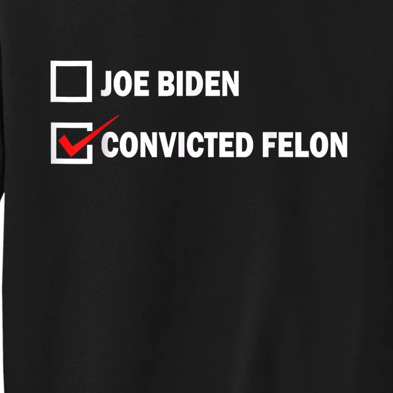 Joe Biden Vs Convicted Felon Funny Pro Trump 2024 Tall Sweatshirt